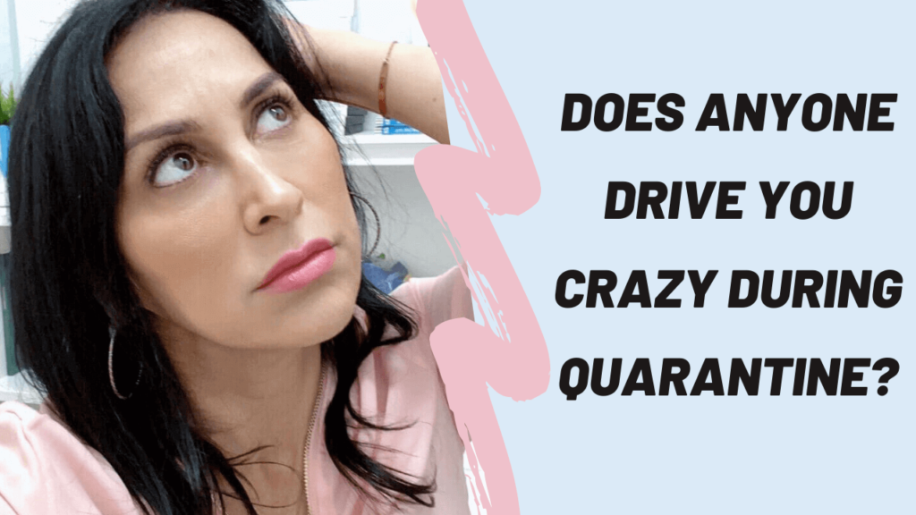 Read more about the article What Do You Do When Someone Drives You Crazy during Quarantine?